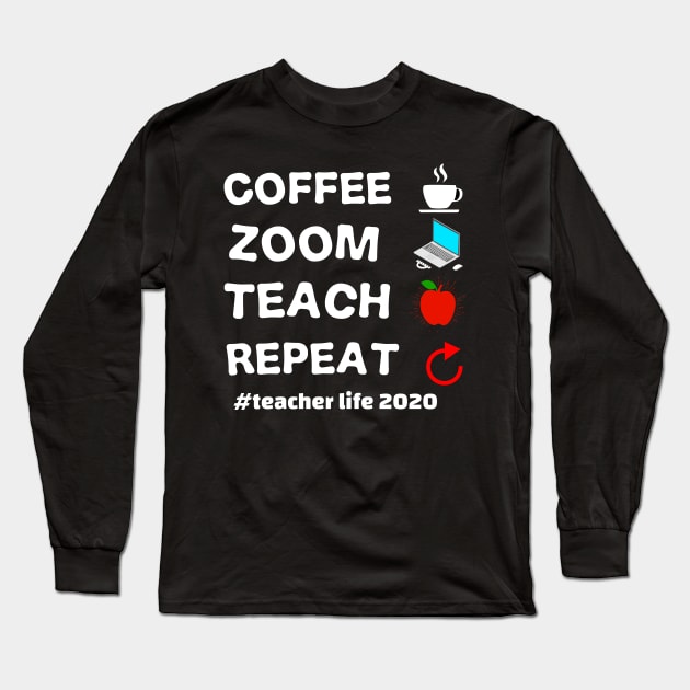 teacher's life 2020 coffee zoom teach repeat teacher's 2020 gift Long Sleeve T-Shirt by DODG99